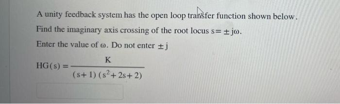 Solved A unity feedback system has the open loop transfer | Chegg.com