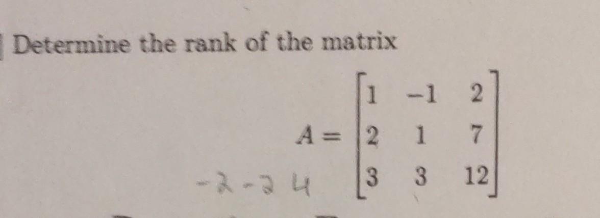 Solved Determine The Rank Of The Matrix 1 -1 2. A= 2 1 7 | Chegg.com