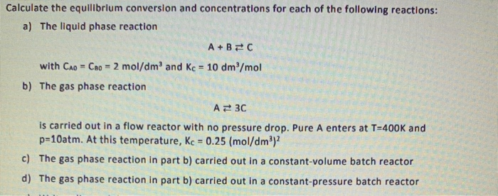 Solved Calculate the equilibrium conversion and | Chegg.com