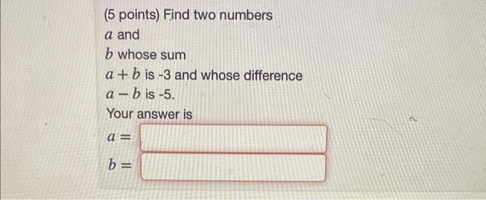 Solved (5 Points) Find Two Numbers A And B Whose Sum A+b Is | Chegg.com