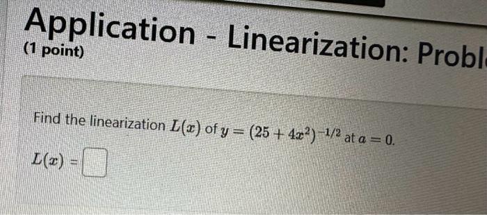 Find the linearization \( L(x) \) of \( y=\left(25+4 x^{2}\right)^{-1 / 2} \) at \( a=0 \).
\[
L(x)=
\]