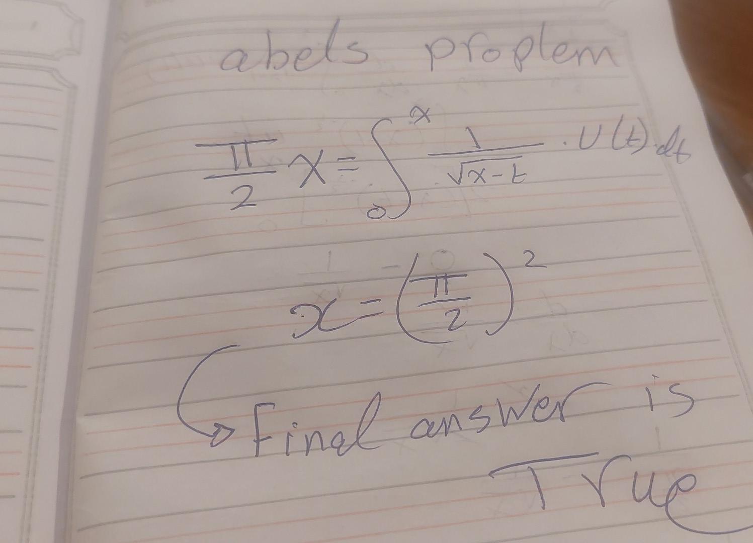 abels proplem
\[
\begin{array}{c}
\frac{\pi}{2} x=\int_{0}^{x} \frac{1}{\sqrt{x-t}} \cdot v(t) d t \\
x=\left(\frac{\pi}{2}\r