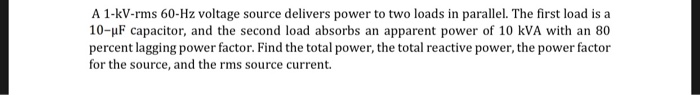 Solved A 1-kV-rms 60-Hz voltage source delivers power to two | Chegg.com