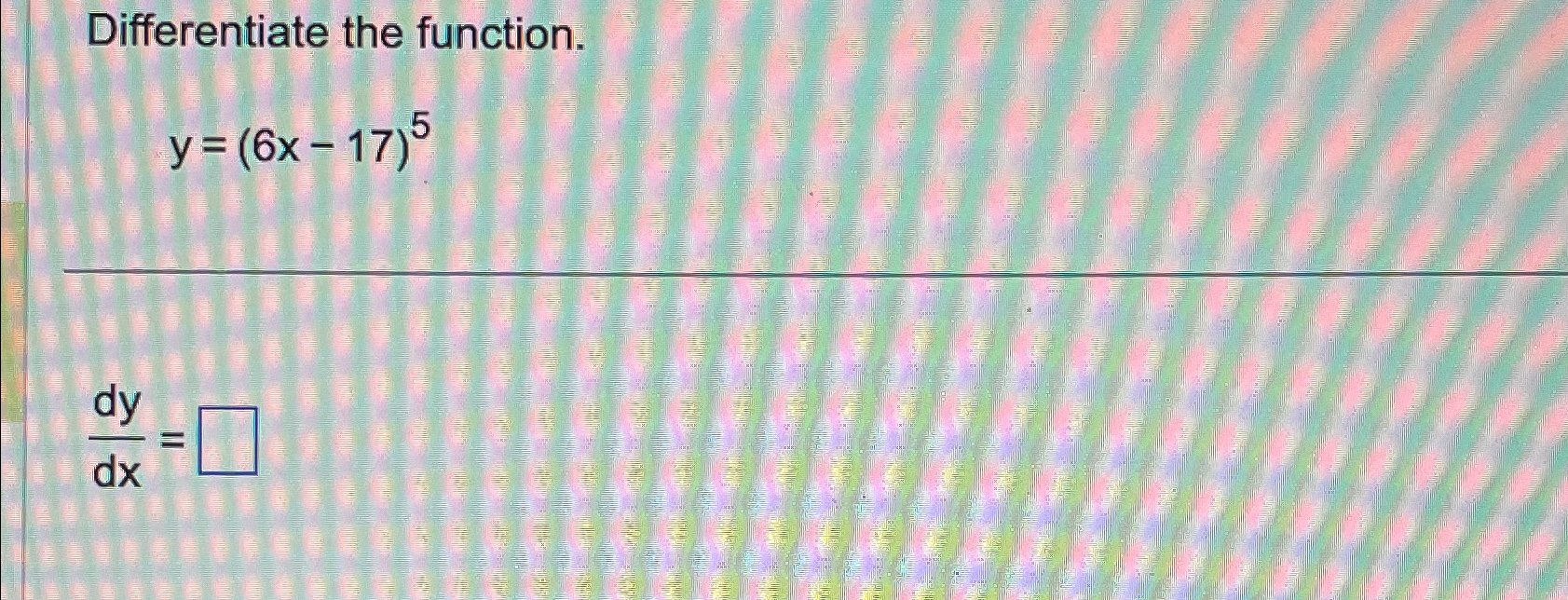 Solved Differentiate The Function Y 6x 17 5dydx