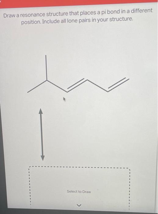 Solved Draw a resonance structure that places a pi bond in a