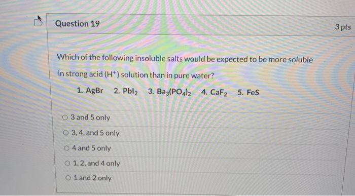 Solved Question 19 3 pts Which of the following insoluble | Chegg.com