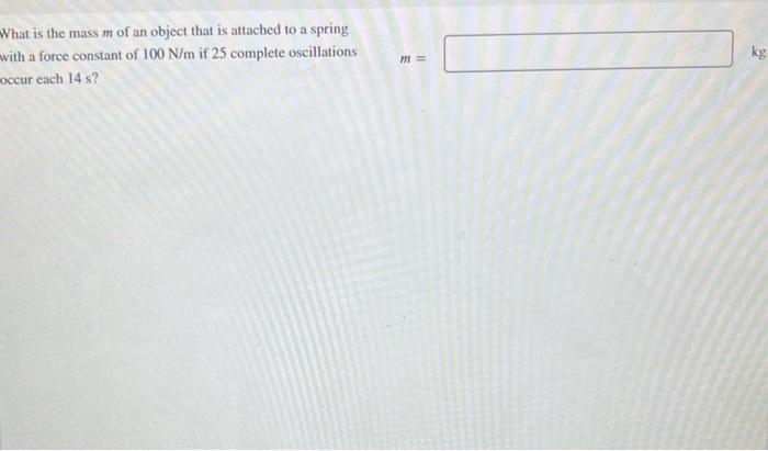 Solved What is the mass m of an object that is attached to a | Chegg.com