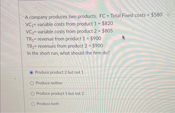 Solved A Company Produces Two Products. FC= Total Fixed | Chegg.com