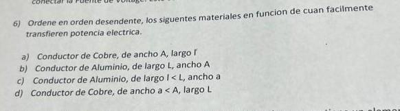 6) Ordene en orden desendente, los siguentes materiales en funcion de cuan facilmente transfieren potencia electrica. a) Cond