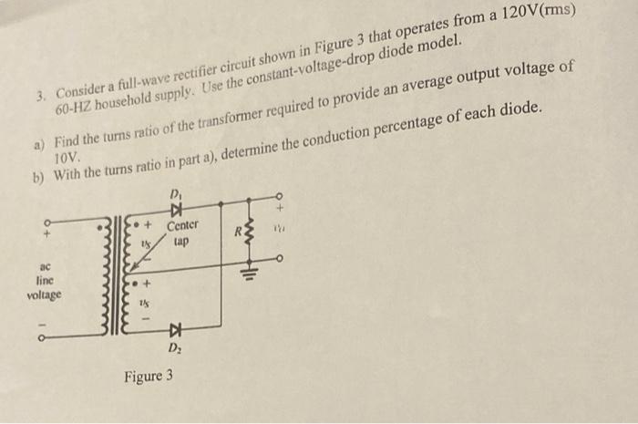Solved 3. Consider a full-wave rectifier circuit shown in | Chegg.com