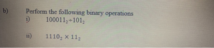 Solved b) Perform the following binary operations | Chegg.com