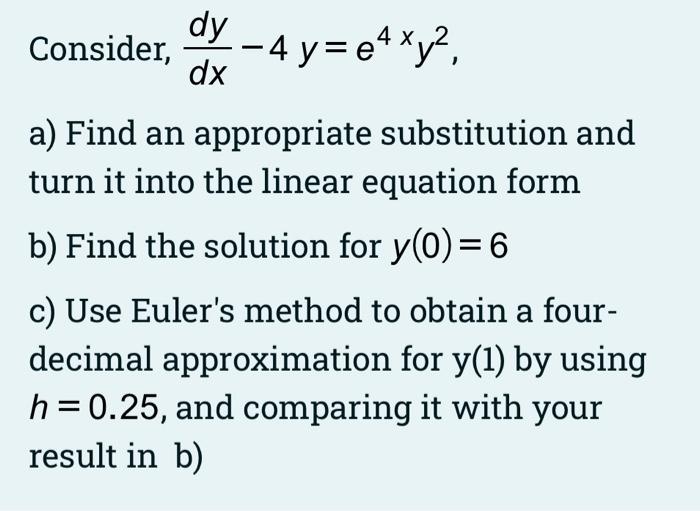 Solved Consider, dxdy−4y=e4xy2 a) Find an appropriate | Chegg.com