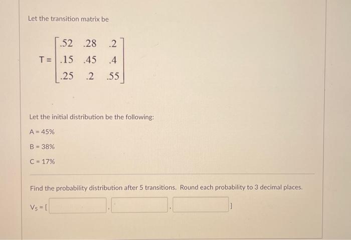 Solved Let the transition matrix be | Chegg.com