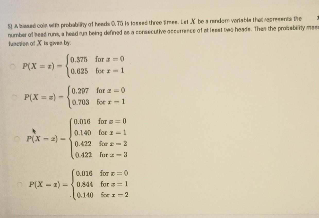 Solved 5) A Biased Coin With Probability Of Heads 0.75 Is | Chegg.com