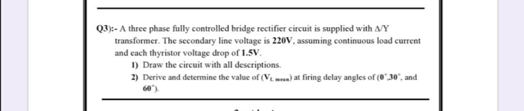 Solved Q3):- A three phase fully controlled bridge rectifier | Chegg.com