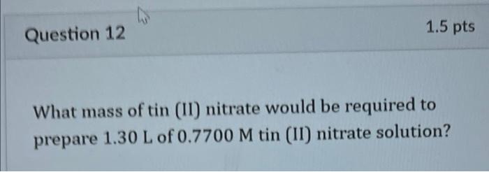 Solved Question 12 4 1.5 pts What mass of tin (II) nitrate | Chegg.com