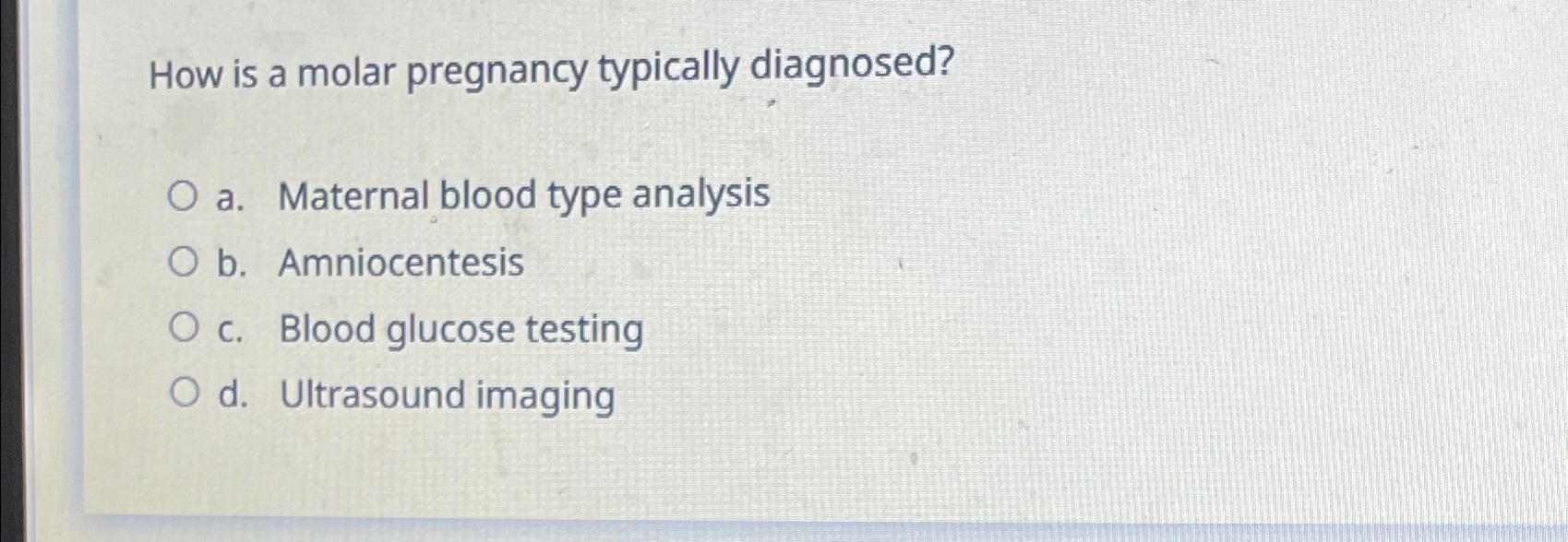 Solved How is a molar pregnancy typically diagnosed?a. | Chegg.com