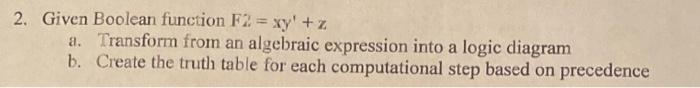 Solved 2. Given Boolean function F2′=xy′+z a. Transform from | Chegg.com