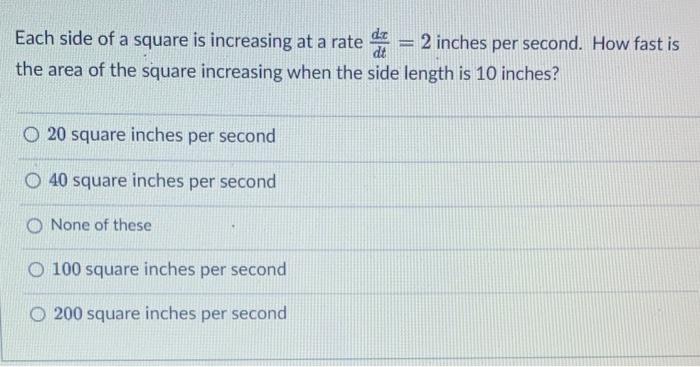 Solved Each side of a square is increasing at a rate = 2 | Chegg.com