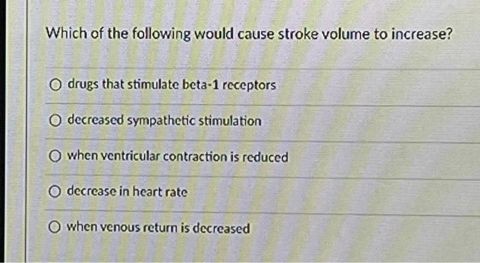 Solved Which of the following would cause stroke volume to | Chegg.com