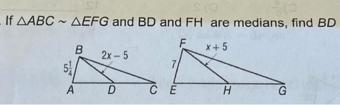 Solved If ABC∼ EFG and BD and FH are medians, find BD | Chegg.com