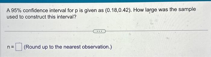Solved A 95% confidence interval for p is given as | Chegg.com