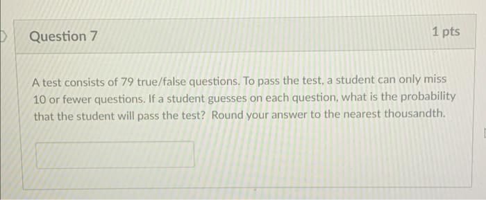 Solved Question 7 1 pts A test consists of 79 true/false | Chegg.com