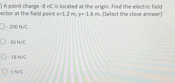 Solved )A point charge -8 nC is located at the origin. Find | Chegg.com