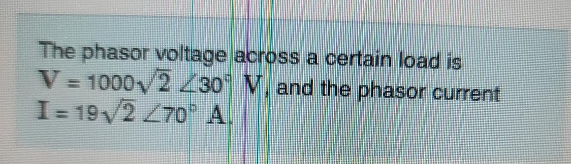 Solved The phasor voltage across a certain load is V = | Chegg.com