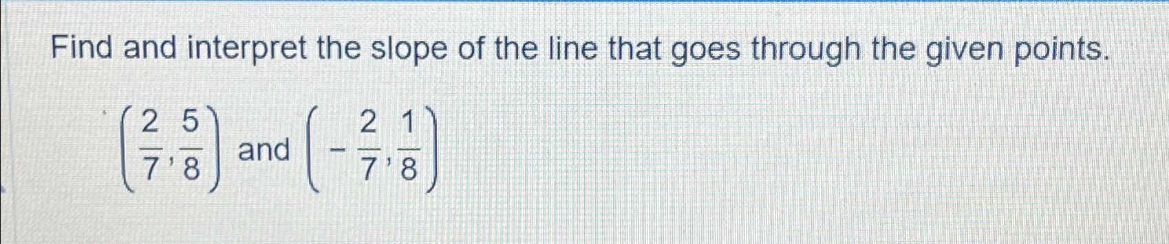 Solved Find and interpret the slope of the line that goes | Chegg.com