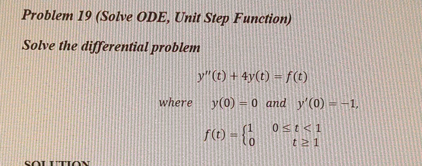 Solved Problem 19 (Solve ODE, Unit Step Function) Solve the | Chegg.com