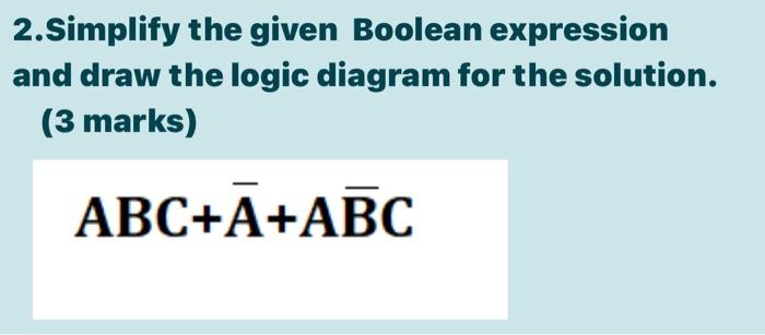 Solved 2.Simplify the given Boolean expression and draw the | Chegg.com
