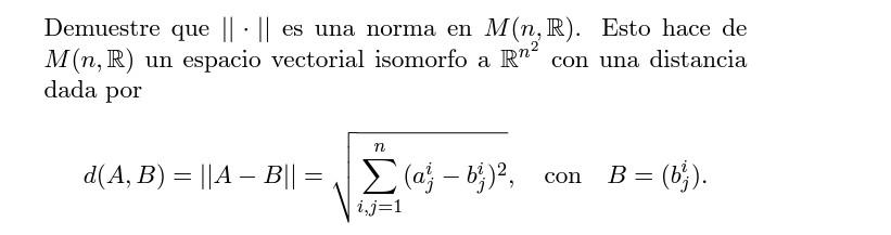 Demuestre que \( \|\cdot\| \) es una norma en \( M(n, \mathbb{R}) \). Esto hace de \( M(n, \mathbb{R}) \) un espacio vectoria