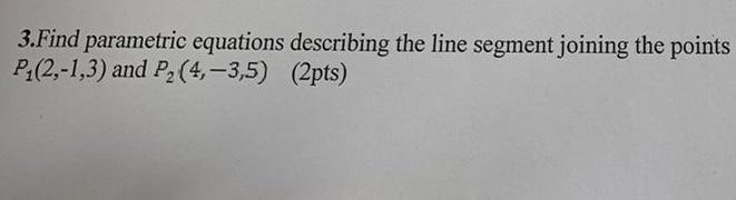 Solved 3.Find parametric equations describing the line | Chegg.com