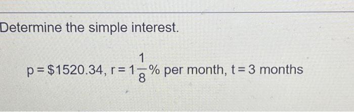 Solved Determine the simple interest. 1 p = $1520.34, r= 1% | Chegg.com