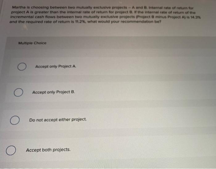 Solved Martha Is Choosing Between Two Mutually Exclusive | Chegg.com