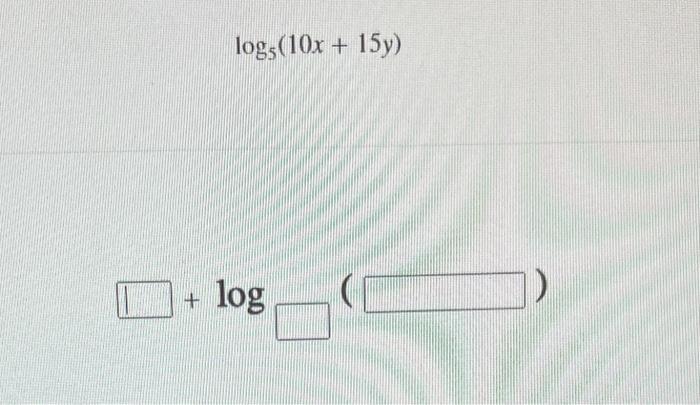 \( \log _{5}(10 x+15 y) \)
\( +\log \)