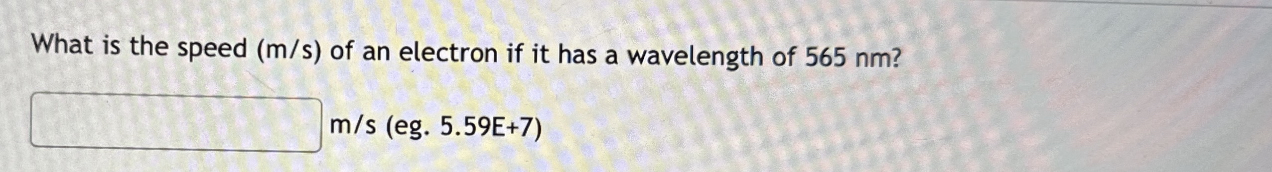 Solved What is the speed (ms) ﻿of an electron if it has a | Chegg.com