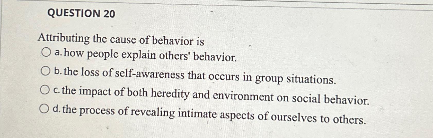 Solved QUESTION 20Attributing the cause of behavior isa. | Chegg.com