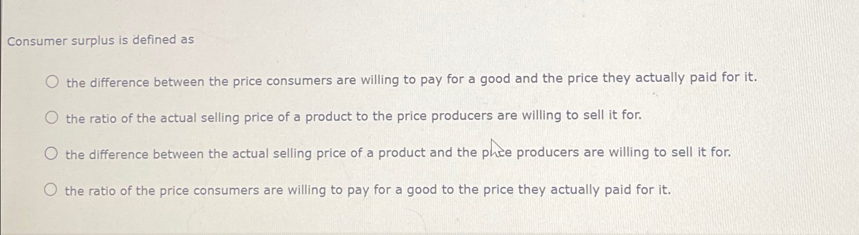 Solved Consumer surplus is defined asthe difference between | Chegg.com