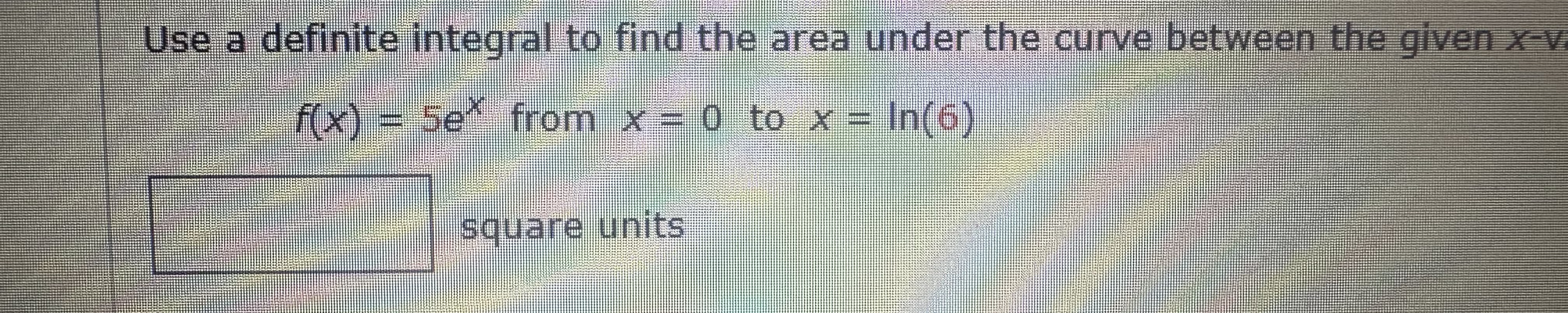 Solved Use a definite integral to find the area under the | Chegg.com