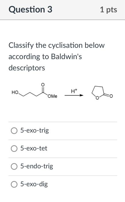 Classify the cyclisation below according to Baldwins descriptors
5-exo-trig
5-exo-tet
5-endo-trig
5-exo-dig