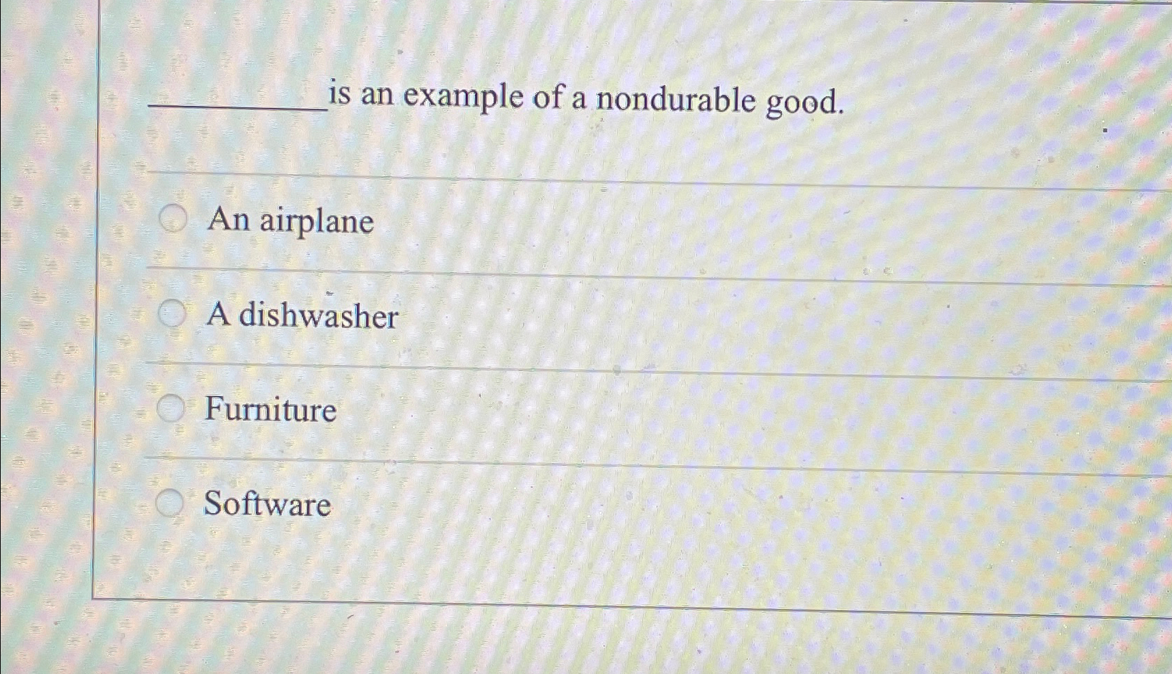 Solved is an example of a nondurable good.An airplaneA