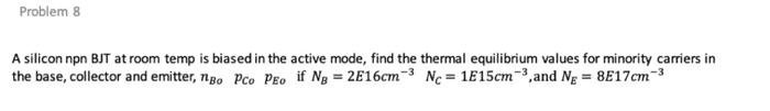 Solved Problem 8 A Silicon Npn BJT At Room Temp Is Biased In | Chegg.com