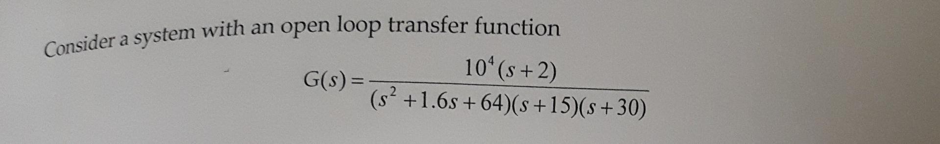 Solved Consider a system with an open loop transfer function | Chegg.com