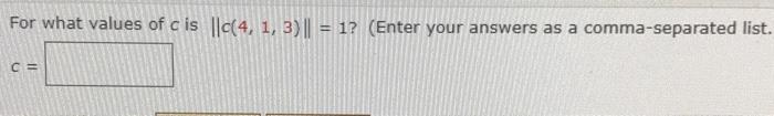 Solved For what values of c is ||0(4, 1, 3) || = 1? (Enter | Chegg.com