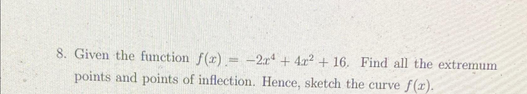 Solved Given the function f(x)=-2x4+4x2+16. ﻿Find all the | Chegg.com