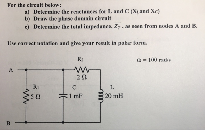 Solved For the circuit below: a) Determine the reactances | Chegg.com