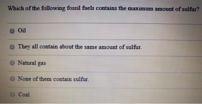 Solved which of the following fossil fuels contains the | Chegg.com