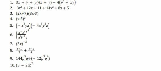 1.3x + y + y(4x+y)-4(y+xy) 2. 3x² + 12x+11+14x² + 8x + 5 3. (2x+7)(3x-3) 4. (x-5)? 5. (-xyz)(- 4x*yz) 6. 7. (5x) 8. 蛋+ 9. 14